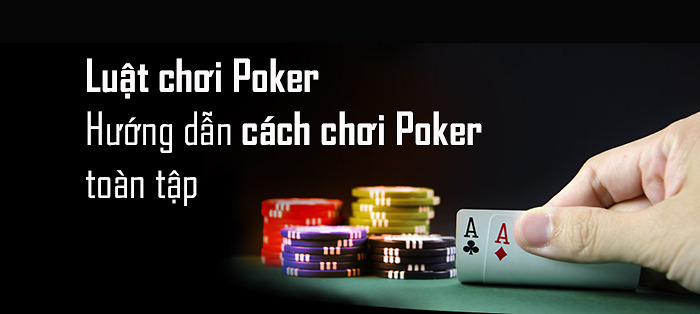 Tìm hiểu quy định trong cách chơi Poker