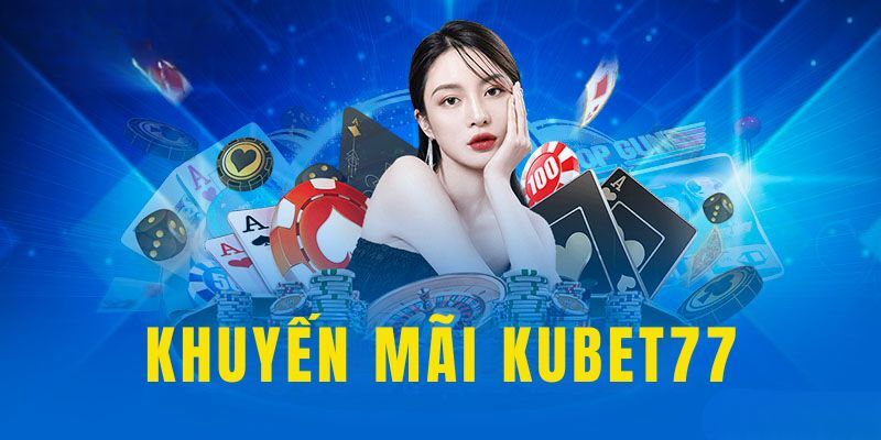 Cụ thể lý do tổ chức khuyến mãi Kubet77