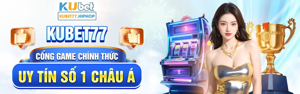 kubet77 cổng game chính thức uy tín số 1 châu á