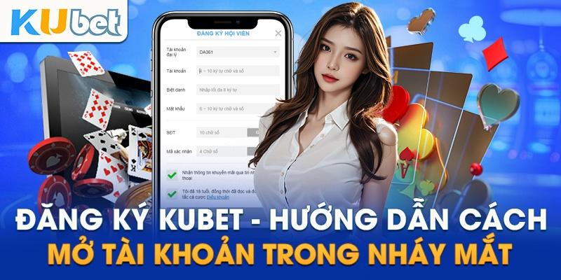 Hướng dẫn đăng ký tài khoản Kubet77 thành công trong nháy mắt