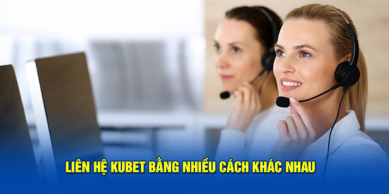 Liên hệ Kubet bằng nhiều hình thức khác nhau